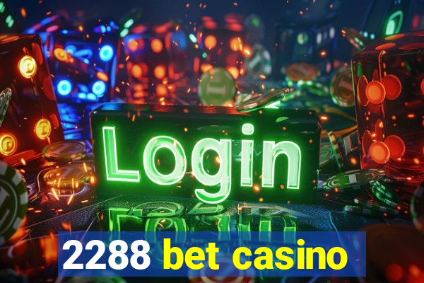 2288 bet casino